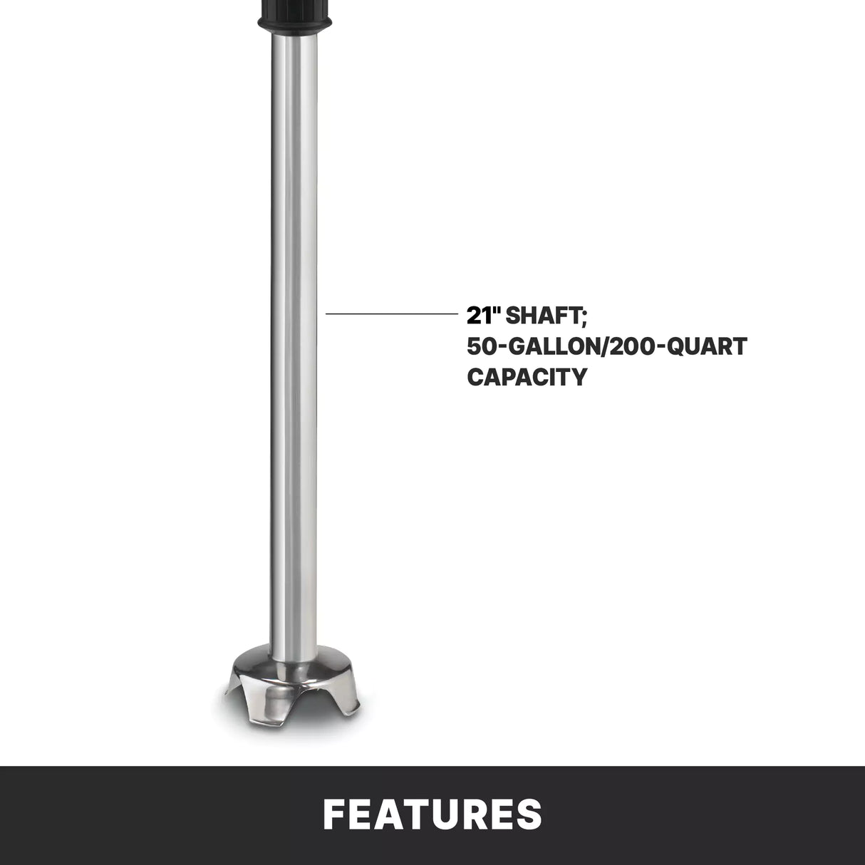 A heavy duty immersion blender with a 21" stainless steel shaft stands upright, featuring four curved blades at the base. Text notes: 21" shaft; 50-gallon/200-quart capacity. Below is a black bar with the word FEATURES.