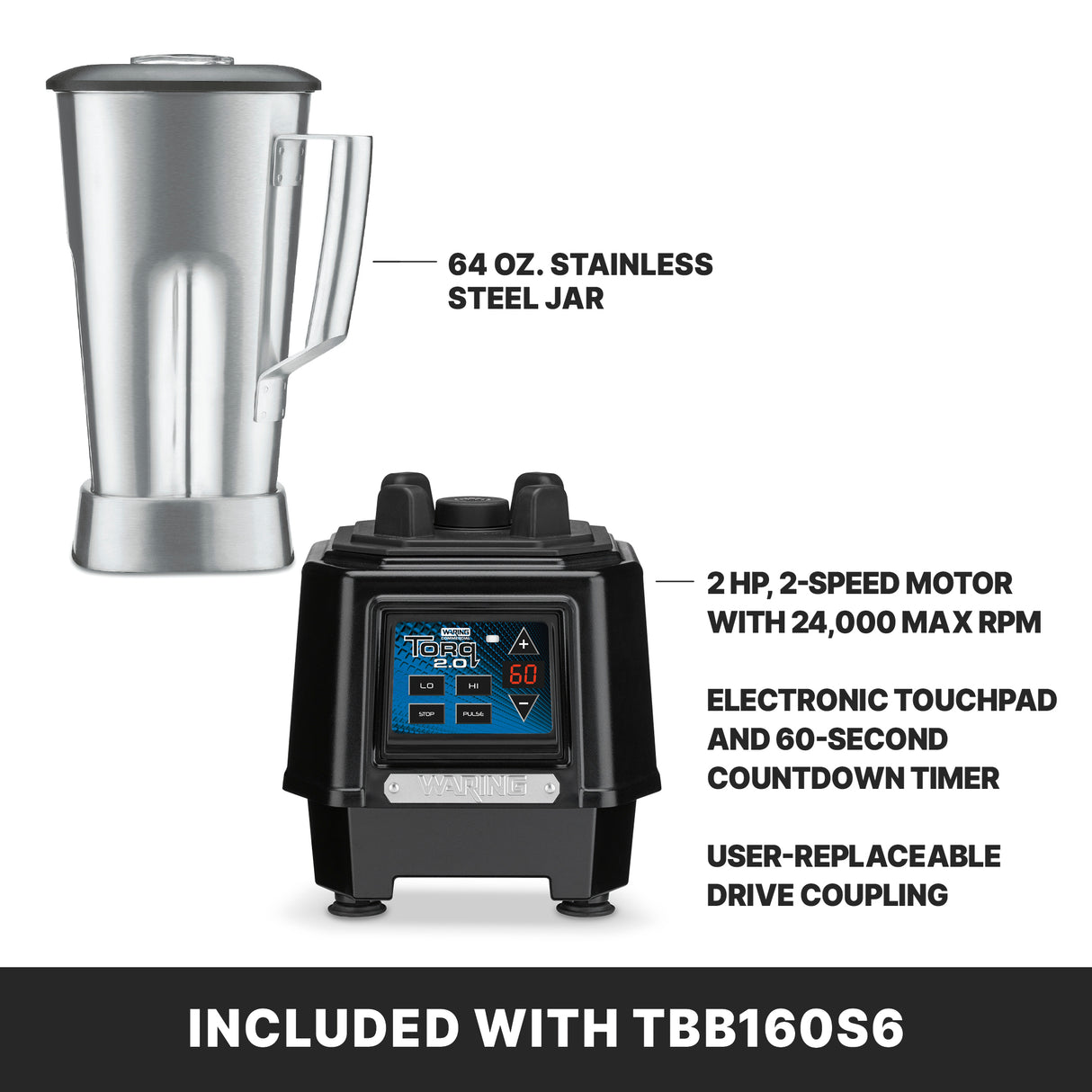 A 64 oz. stainless steel container bar blender with a sleek black countertop base and touchpad controls is shown. Features include a 2 HP, 2-speed motor, electronic touchpad, 60-second timer, and user-replaceable drive coupling. INCLUDED WITH TBB160S6.