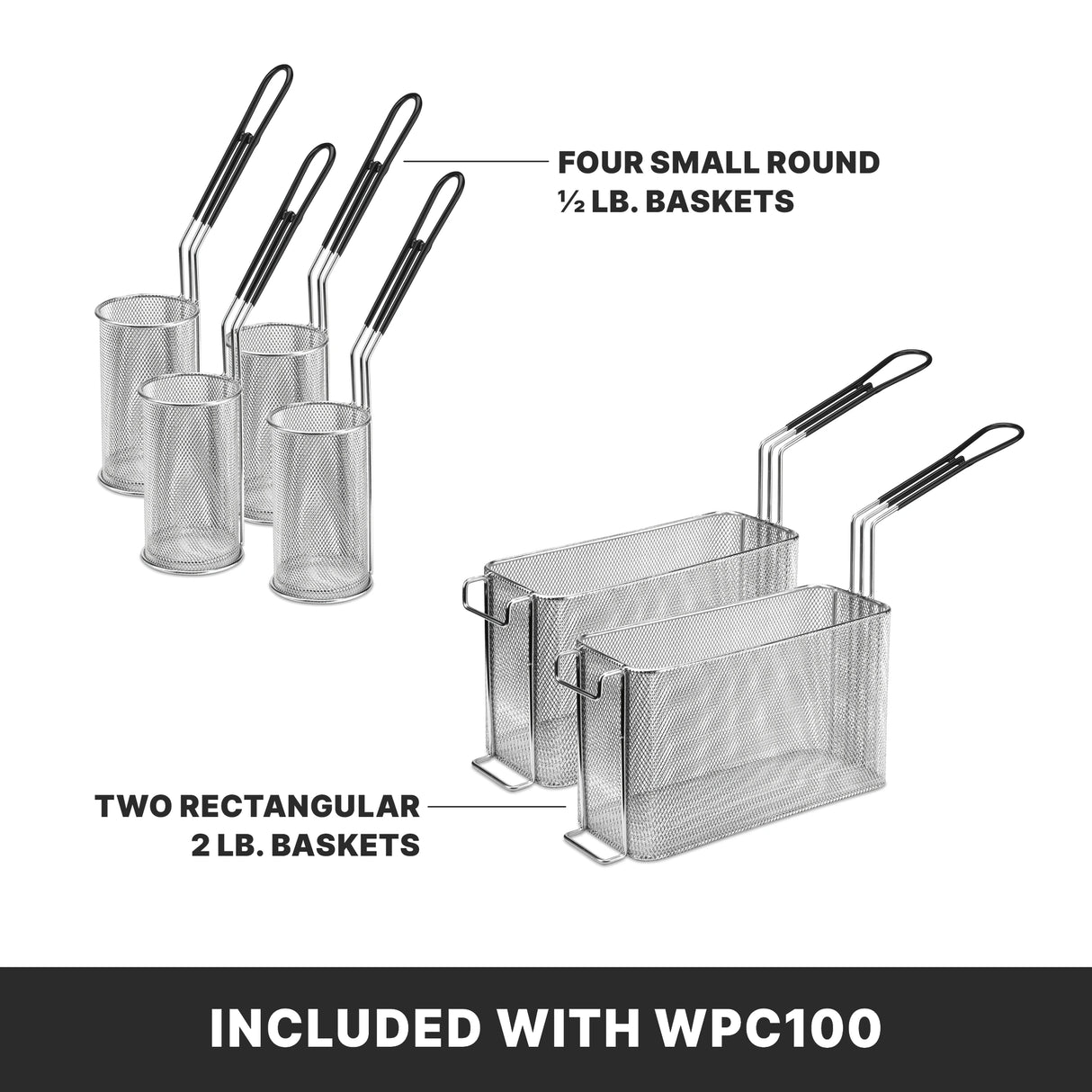 Image showing four small round half-pound baskets and two rectangular two-pound baskets with handles, perfect for use with your electric pasta cooker or rethermalizer. Bottom text: “Included with WPC100.”.