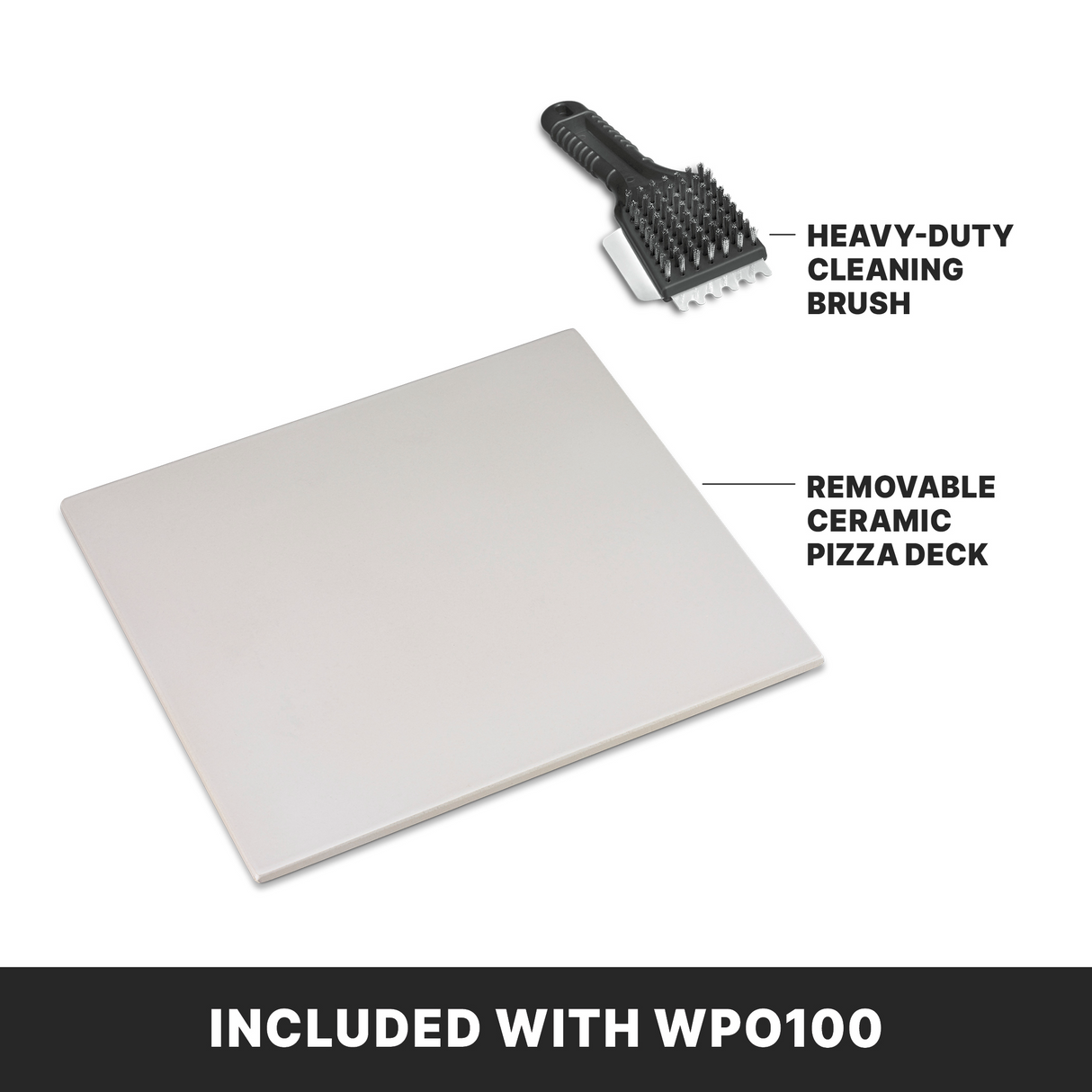 A heavy-duty cleaning brush and a removable ceramic deck for your countertop pizza oven are shown on a white background, each labeled with bold black text and arrows. A black banner at the bottom reads, “INCLUDED WITH WPO100” in white capital letters.