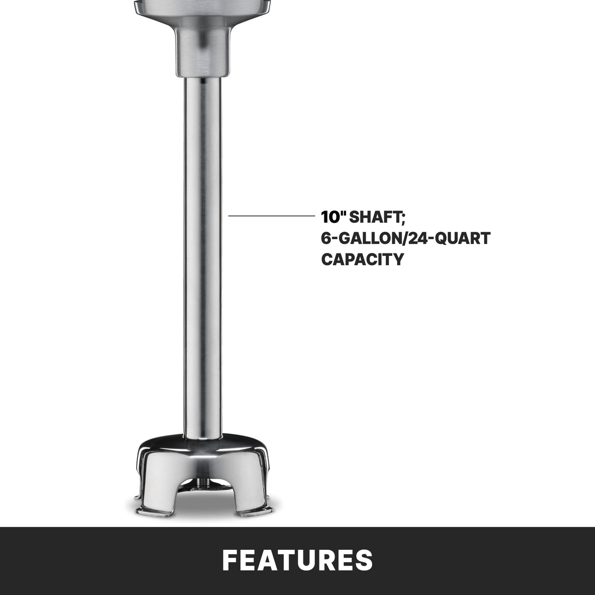 A medium duty stainless steel immersion blender with a 10-inch shaft is shown. Text highlights its 24 qt. capacity and 6-gallon capability. A black bar at the bottom features the bold word FEATURES in white letters.