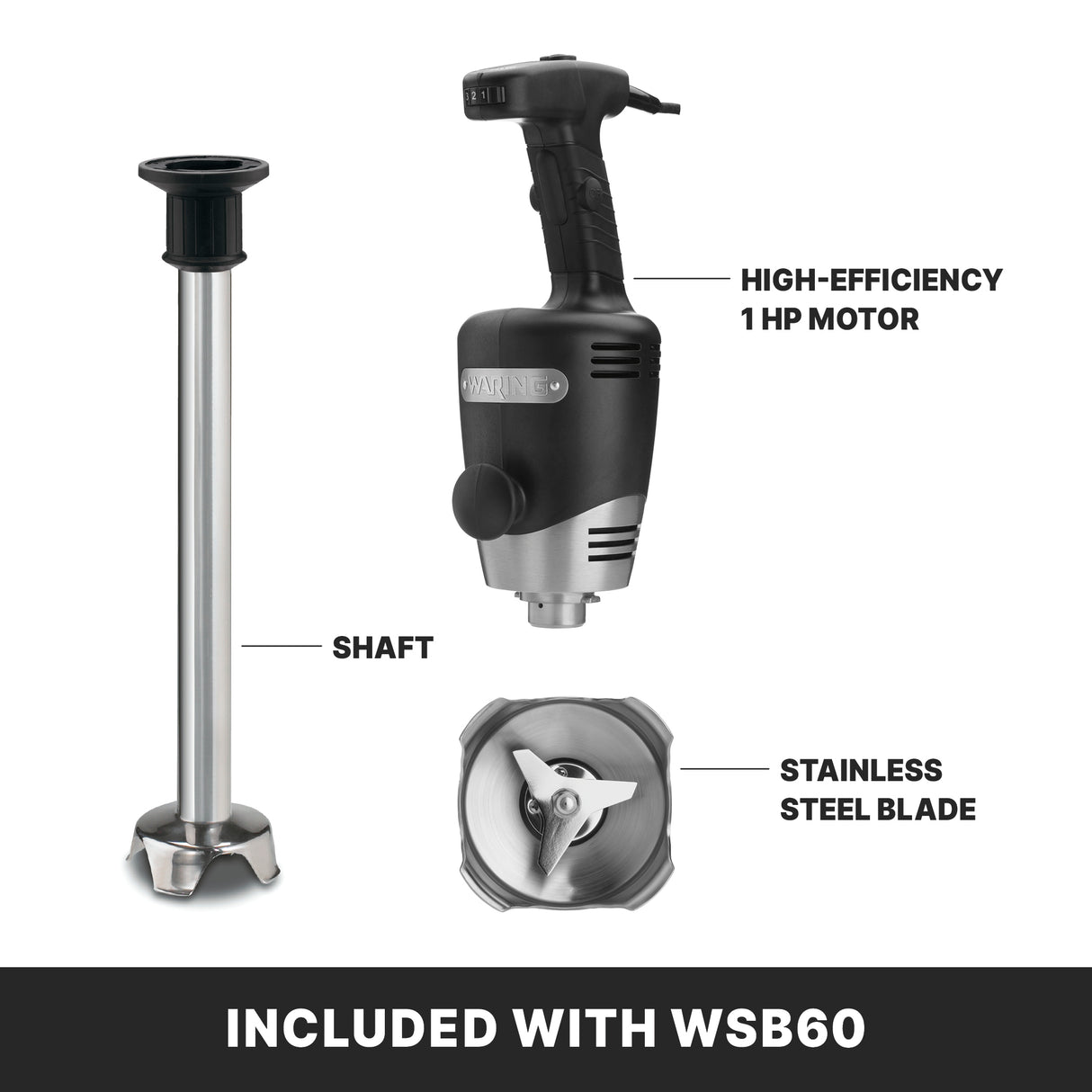 Image showing three parts of the heavy duty immersion blender: a black and silver high-efficiency 1 HP motor, a long metal shaft, and a stainless steel blade. Text at the bottom reads INCLUDED WITH WSB60.
