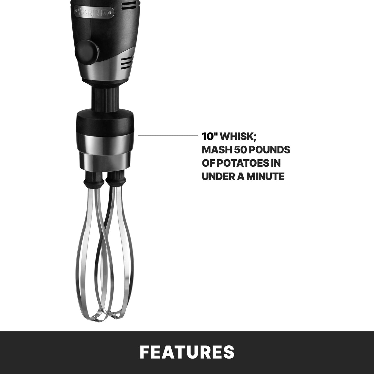 A black and silver 10-inch heavy-duty whisk attachment is shown on a kitchen appliance. Text reads, “10” whisk; mash 50 pounds of potatoes in under a minute.” The image has a black bar at the bottom with the word “FEATURES” in white.