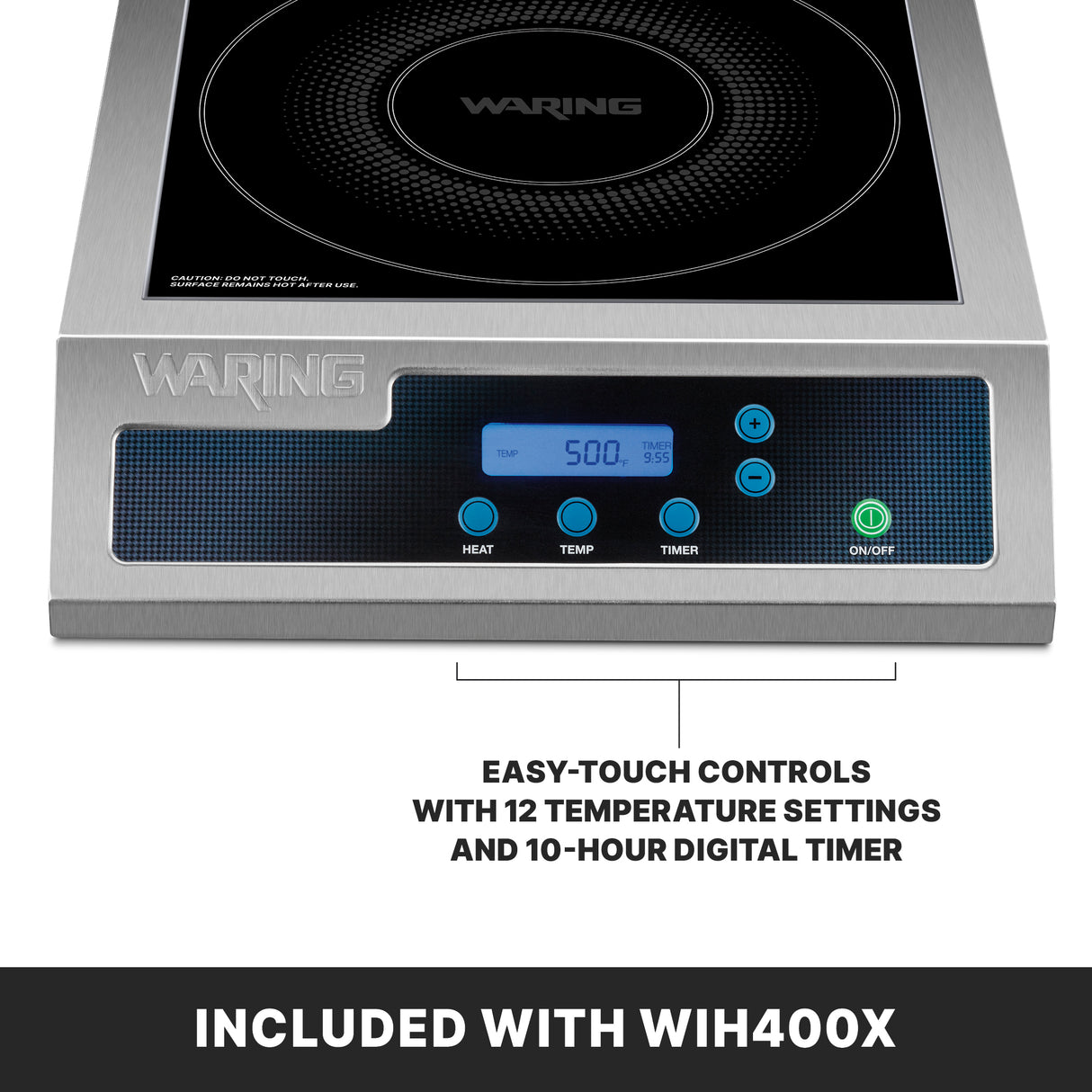 A stainless steel Waring induction range with a Schott ceramic glass countertop single hob, digital display showing 500, temperature indicators, and easy-touch controls with 12 temp settings and a 10-hour timer. Included with WIH400X.