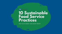 10 Sustainable Food Service Practices That Save Money and Boost Profit