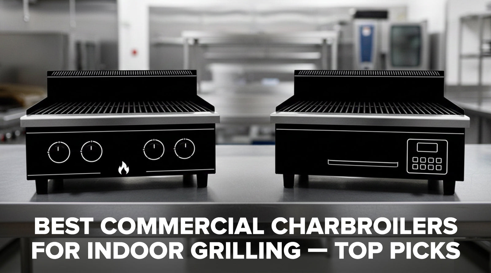 Best Commercial Charbroilers for Indoor Grilling Banner Image