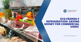Eco-Friendly Refrigeration - Saving Money for Commercial Users