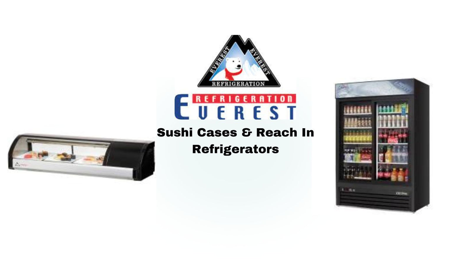 Everest Sushi Case and Reach-In Refrigerator Overview