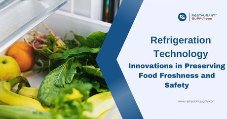 Refrigeration Technology - Innovations in Preserving Food Freshness and Safety