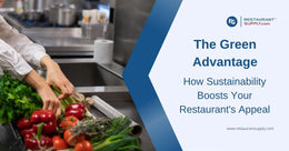 The Green Advantage - How Sustainability Boosts Your Restaurant's Appeal