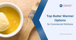 top-butter-warmer-options-for-commercial-kitchens