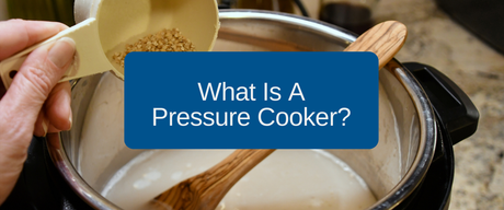 What is a Pressure Cooker