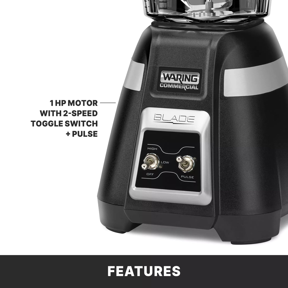 Close-up of a black Waring Commercial bar blender base, with silver toggle switches labeled “High,” “Low,” “Off,” and “Pulse.” Text beside it reads: “1 HP motor with 2-speed toggle switch + pulse.” The word “Features” appears at the bottom.