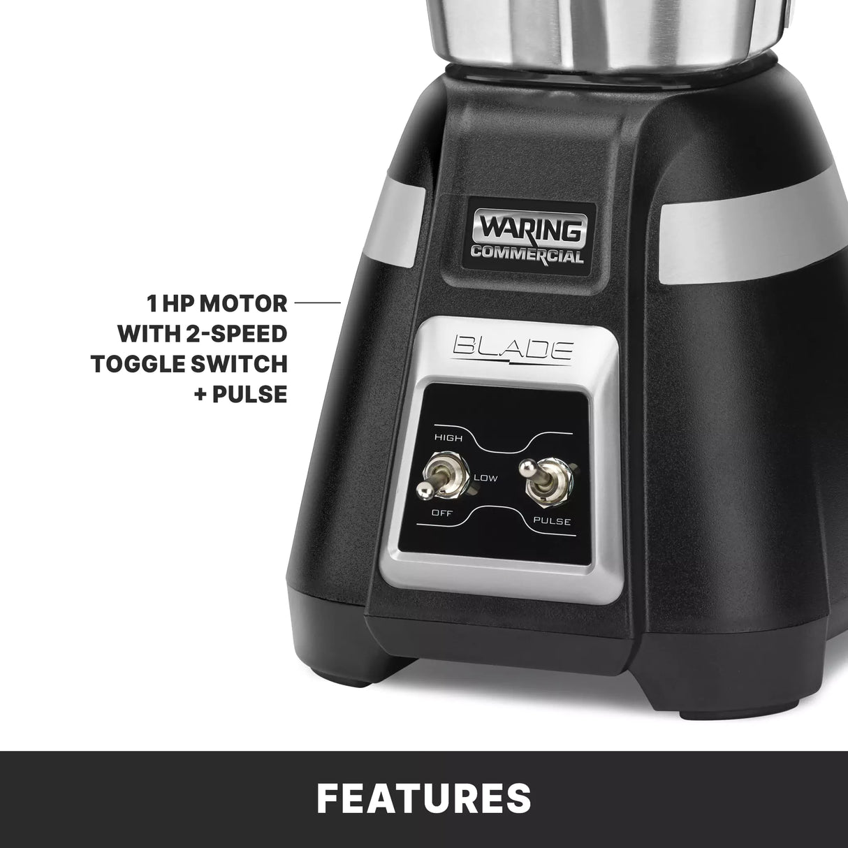 Close-up of a black Waring Commercial bar blender base. A label reads BLADE; two toggle switches—High/Low and PULSE—are visible. Text highlights a 1 HP Motor with 2-Speed Toggle Switch + Pulse. Compatible with stainless steel container. Bottom text says FEATURES.