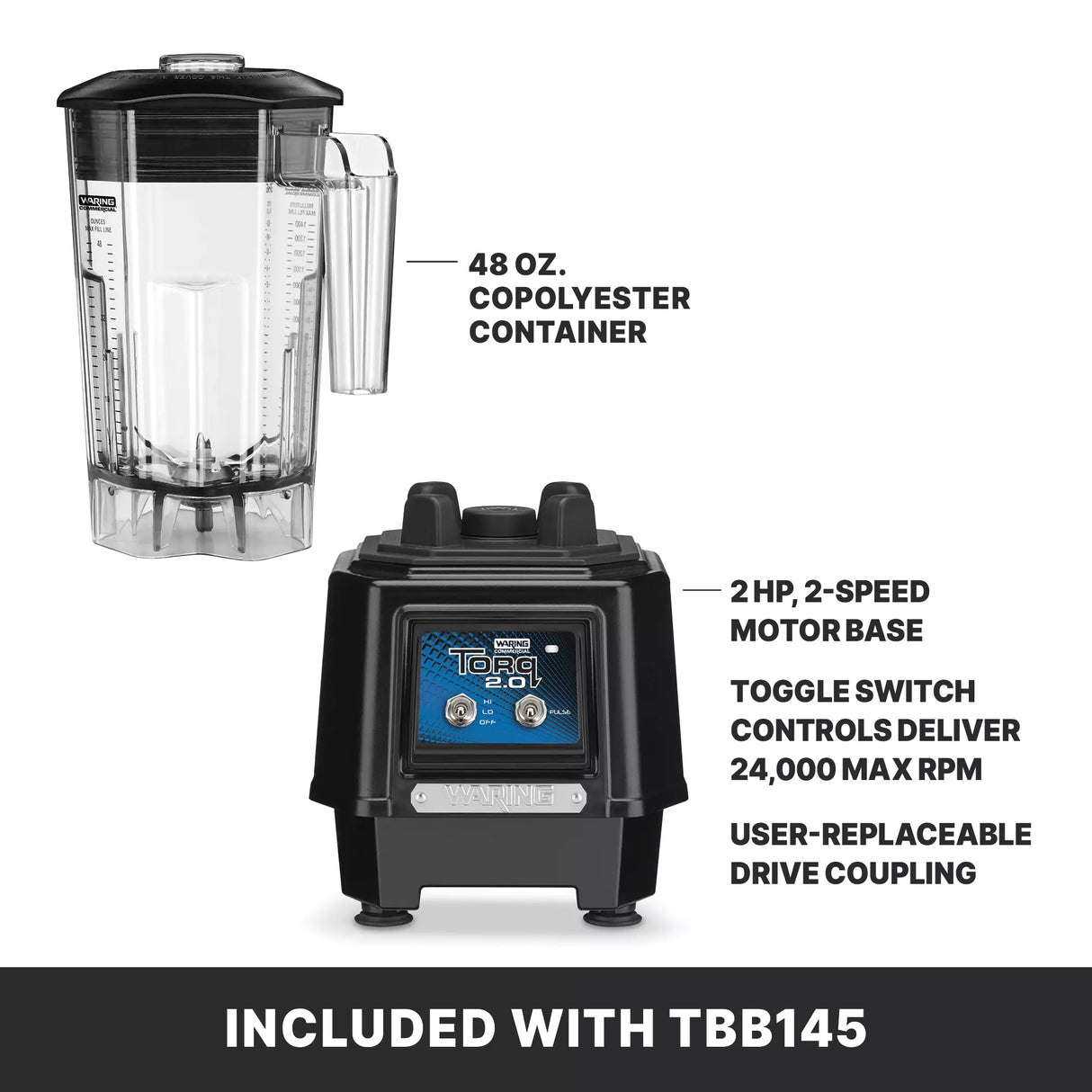 Image shows a clear, 48 oz. copolyester container with handle and a powerful black TORQ 2.0 Series Blender motor base designed for international use. Features include a toggle switch for 24,000 max RPM and user-replaceable drive coupling. Banner reads Included with TBB145.
