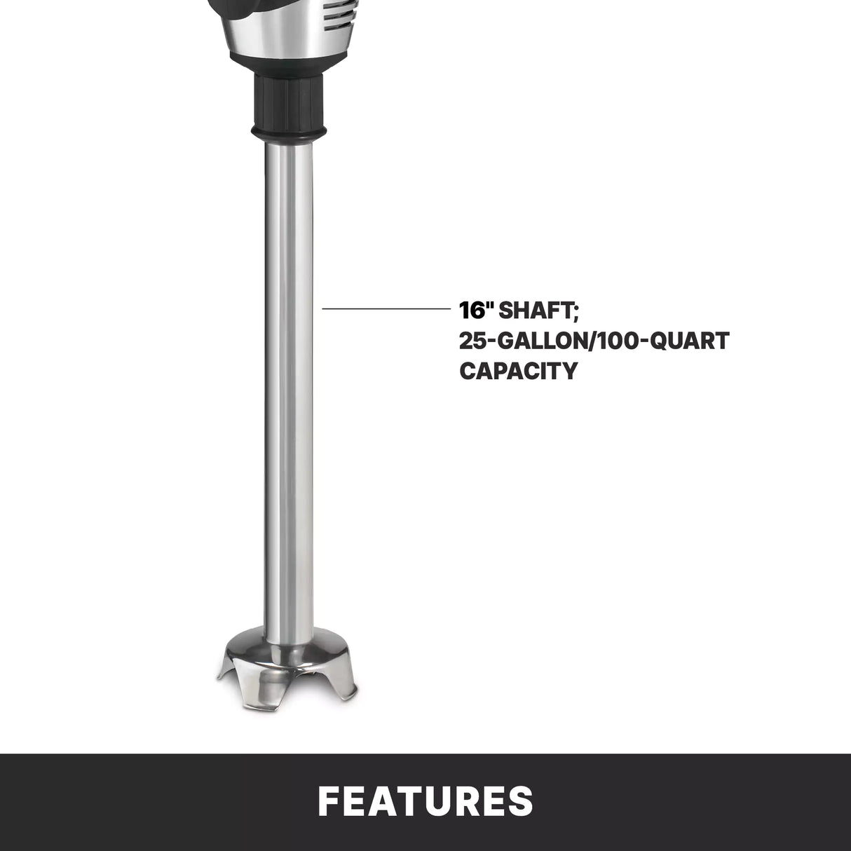A heavy duty immersion blender with a 16-inch metal shaft stands upright. Text notes “16 shaft; 100 qt capacity.” Set against a white background, a black bar at the bottom boldly displays the word FEATURES in white letters.