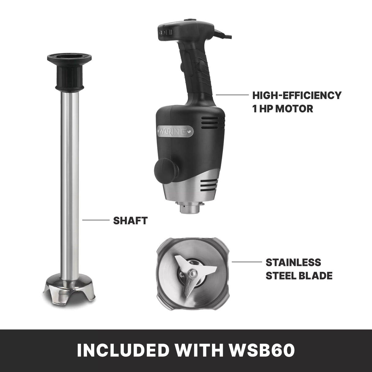 Image showing three labeled parts of the heavy duty immersion blender: a detachable shaft, a black handle with “high-efficiency 1 HP motor,” and a close-up of the stainless steel blade. Caption at the bottom reads, “INCLUDED WITH WSB60. 100 qt Capacity.”.