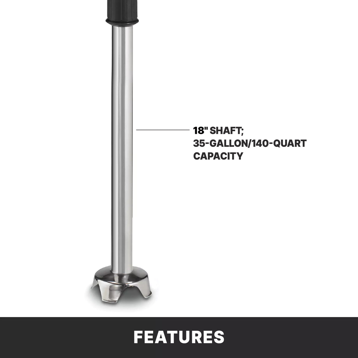 A heavy duty stainless steel immersion blender shaft with a black handle, labeled 18 shaft; 140 qt capacity, stands upright against a white background. The lower part highlights the blender base above a black bar labeled FEATURES.
