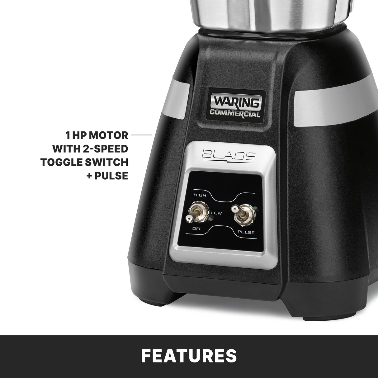 Close-up of a black Waring Commercial Bar Blender base with a toggle switch for “HIGH,” “LOW,” and “OFF,” plus a pulse button. Text reads: “1 HP MOTOR WITH 2-SPEED TOGGLE SWITCH + PULSE.” The word “FEATURES” appears at the bottom.