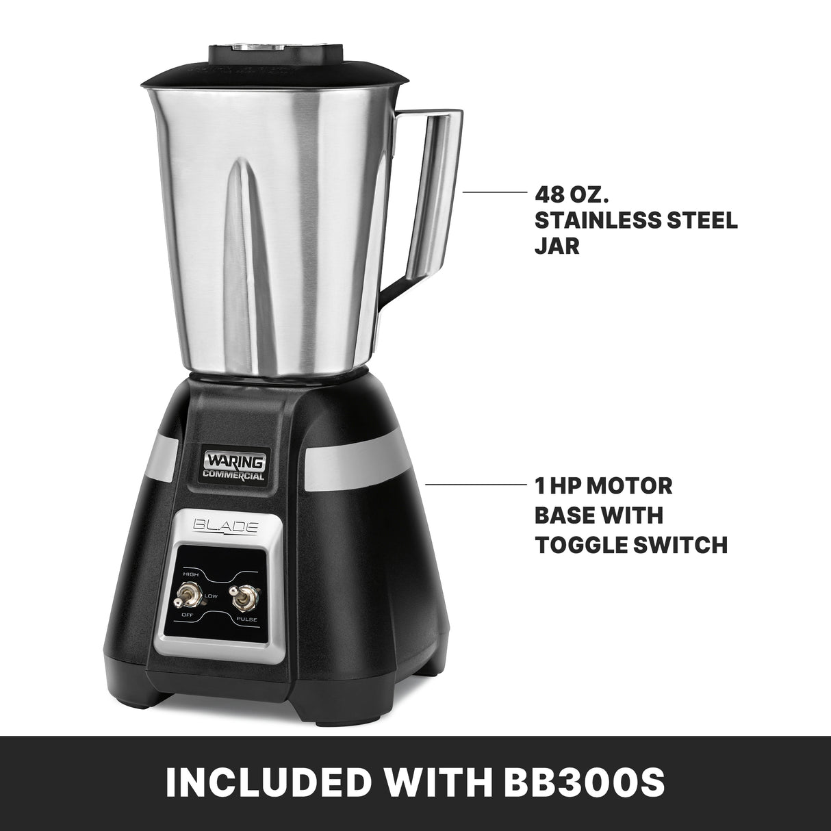 A Waring Blade Bar Blender with a 48 oz. stainless steel container, sturdy handle, and powerful 1 HP motor base with toggle switch. Labels highlight the jar and base features. Text at the bottom reads: “Included with BB300S.”.