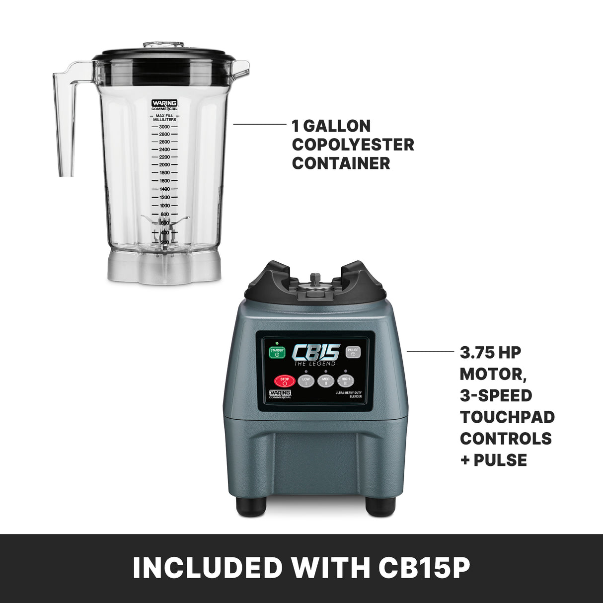 A heavy-duty 1 gallon blender with a clear copolyester container and a sleek black and gray base featuring touchpad controls labeled “CB15P,” 3 speeds, pulse, and a robust 3.75 HP motor. Text below reads: INCLUDED WITH CB15P.