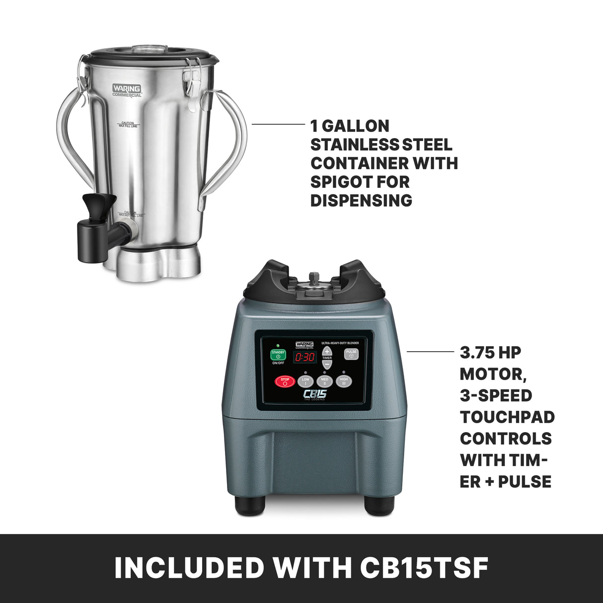 Two parts of a commercial blender: a 1-gallon stainless steel container with spigot for dispensing on the left, and a blender base with digital touchpad, labeled 3.75 HP motor and 3-speed controls, on the right. For international use. Text below reads Included with CB15TSF.