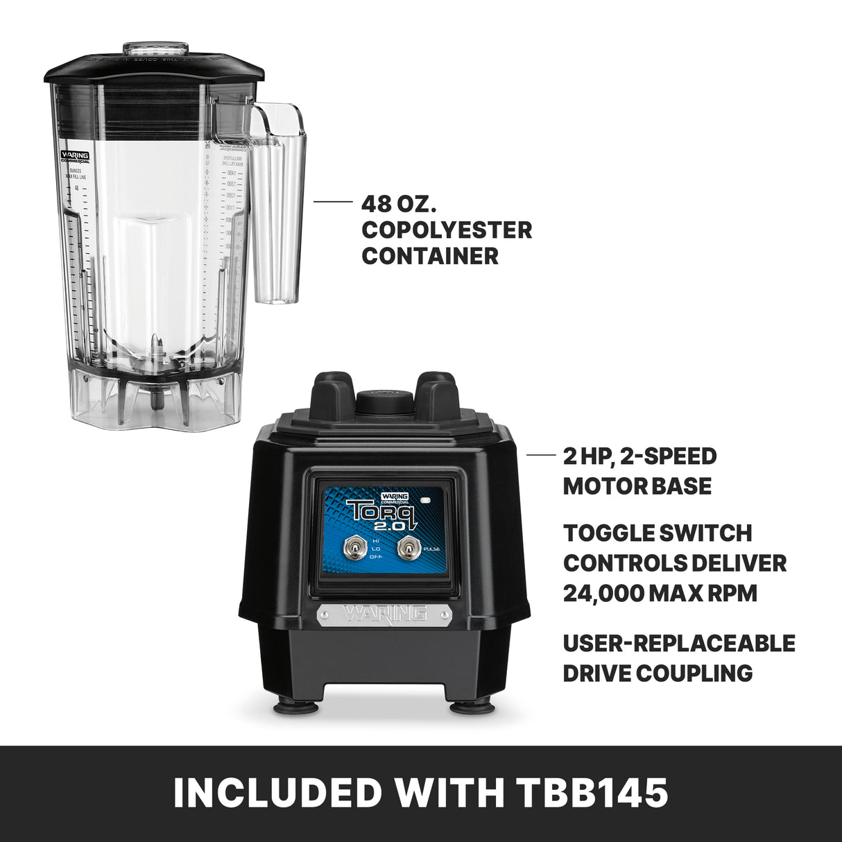 Image showing a Waring Torq 2.0 Bar Blender featuring a 48 oz. copolyester container, 2 HP, 2-speed motor base, toggle switch controls reaching up to 24,000 RPM, and user-replaceable drive coupling. Text: INCLUDED WITH TBB145 at the bottom.