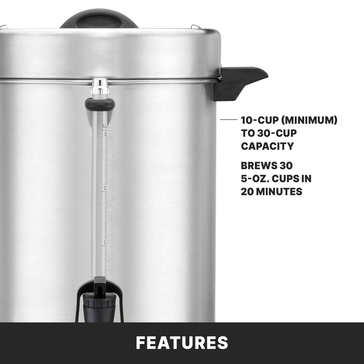 A stainless steel Coffee Urn with spigot and water level gauge. Text reads: “10-cup (minimum) to 30 cup capacity. Brews 30 5-oz. cups in 20 minutes.” The dual heater system ensures fast brewing and optimal temperature. Bottom bar labeled “FEATURES.”.