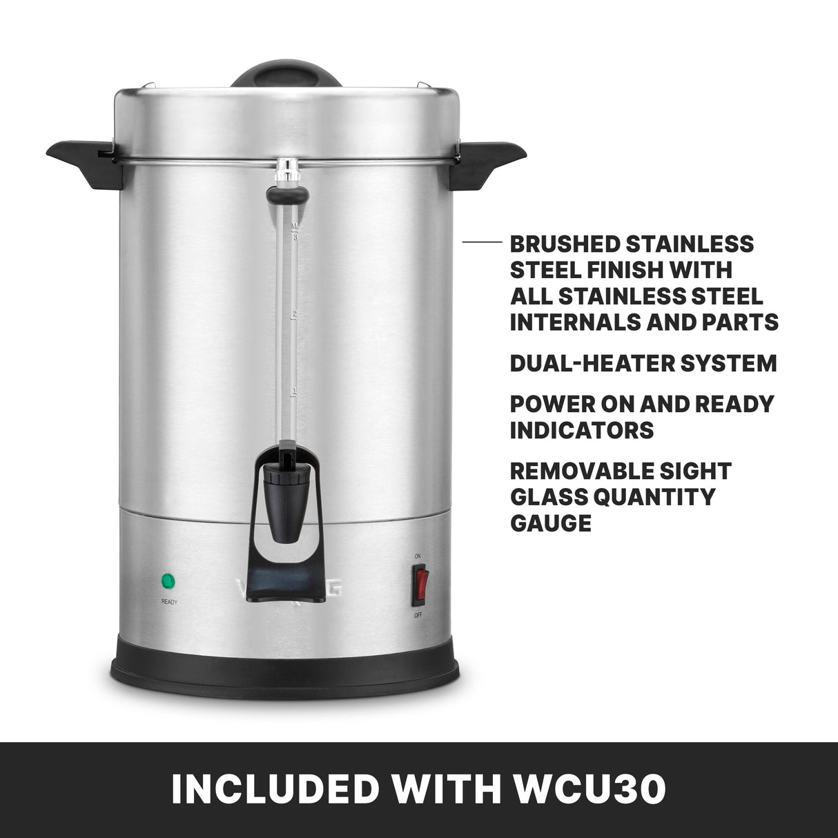 A large brushed stainless steel Coffee Urn with black handles and spout, featuring indicator lights, a removable sight glass gauge, dual heater system, 30 cup capacity, and details about its included accessories. Text reads: INCLUDED WITH WCU30.