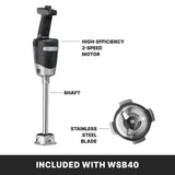 A medium duty immersion blender with a black handle and silver shaft is shown. Labels highlight its high-efficiency 2-speed motor, shaft, and stainless steel blade. A close-up of the blade appears beside it. Text below reads, INCLUDED WITH WSB40.