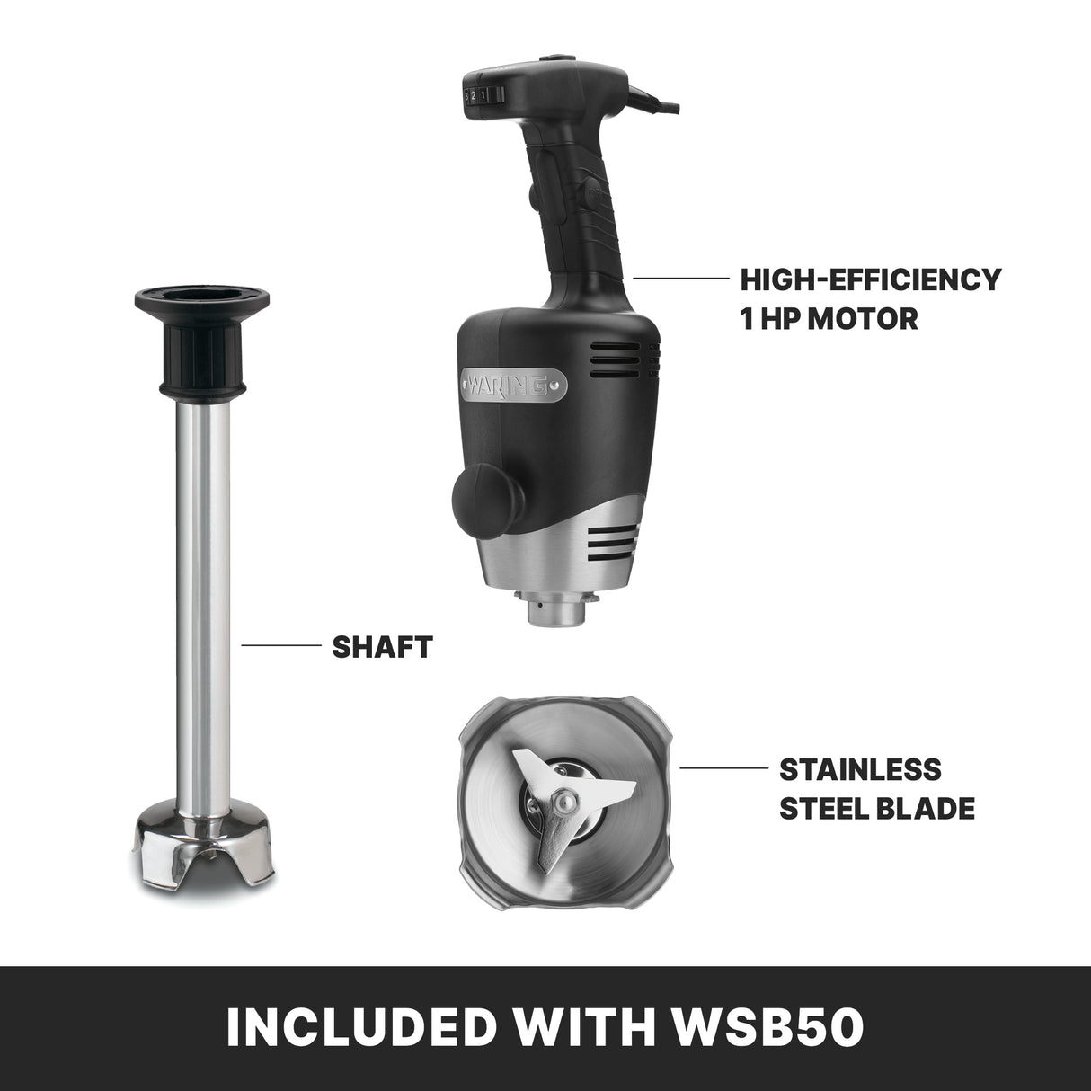 Image of a heavy duty immersion blender with its parts labeled: a black-and-silver handle with “high-efficiency 1 HP motor,” detachable shaft, and close-up of the stainless steel blade. At bottom: “Included with WSB50, suitable for up to 40 qt capacity.”.