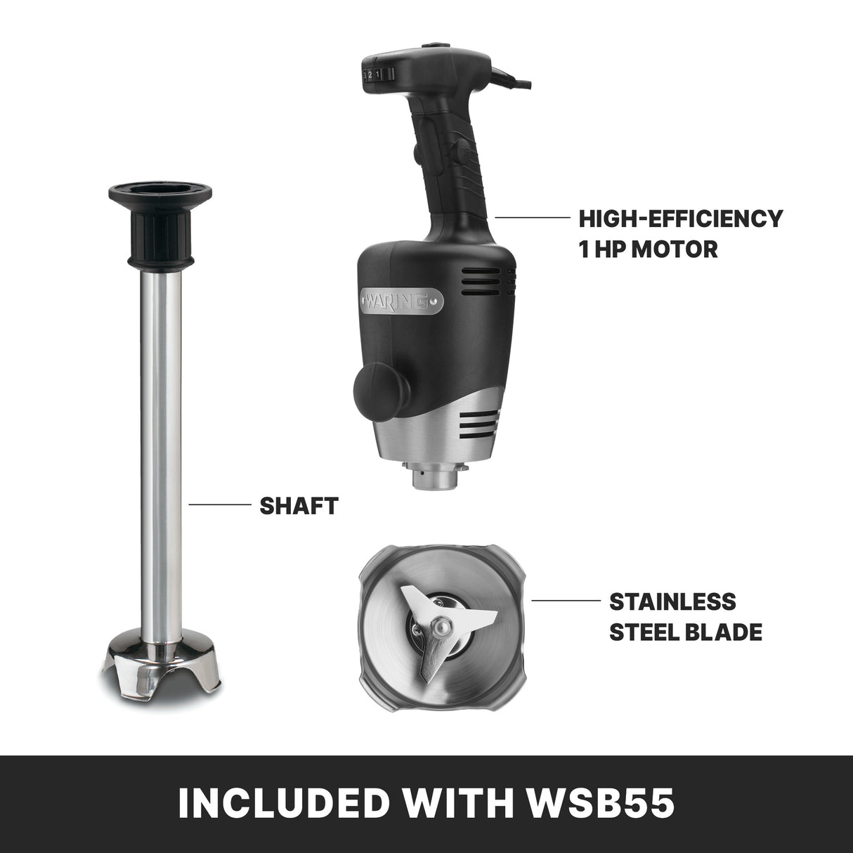 Image showing three parts of a heavy duty immersion blender: a black and silver motor unit labeled “High-Efficiency 1 HP Motor,” a long 14" stainless steel shaft, and a stainless steel blade. Text at the bottom reads, “Included with WSB55.”.