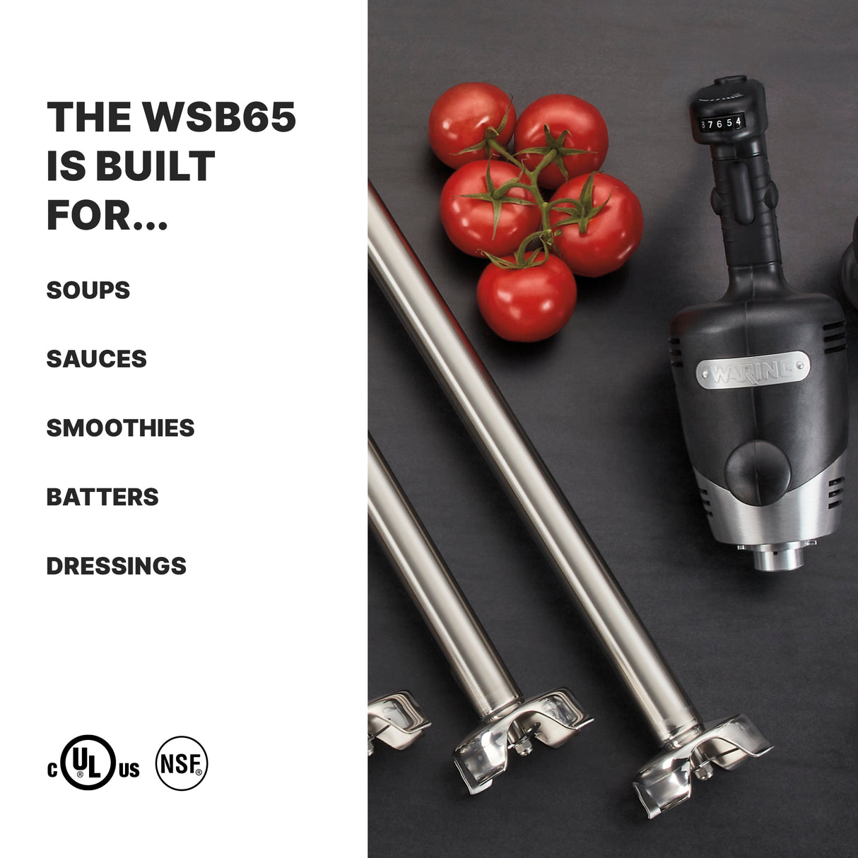 On a dark surface, a heavy duty immersion blender with an 18" stainless steel shaft and two detachable shafts lies beside vine tomatoes. To the left, bold text reads, “THE WSB65 IS BUILT FOR...” with a list: Soups, Sauces, Smoothies, Batters, Dressings.
