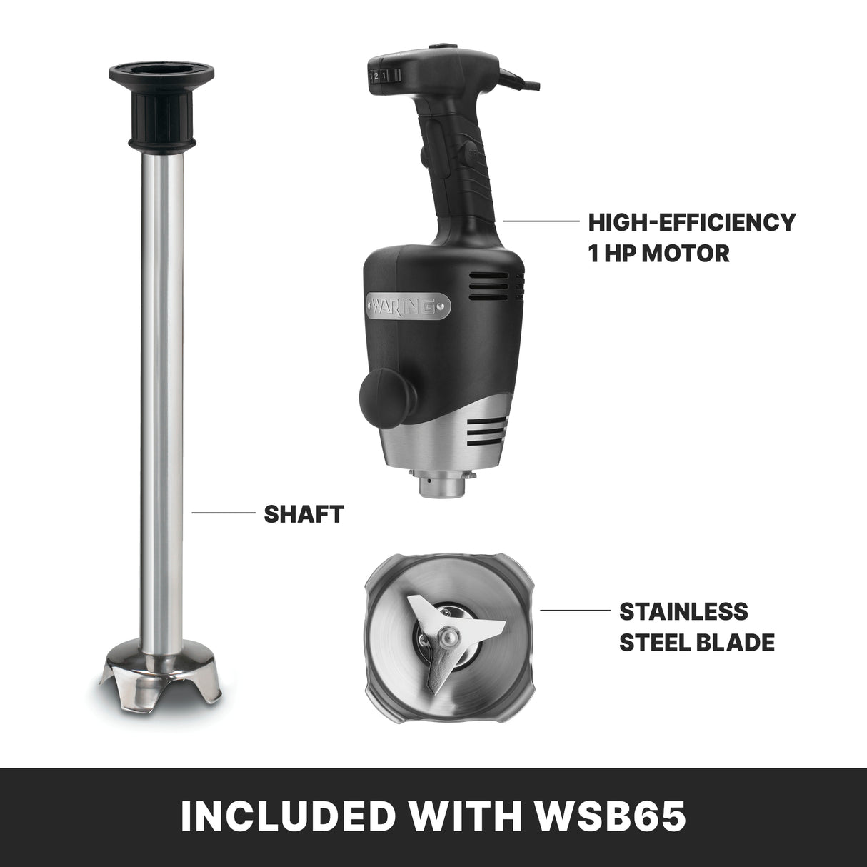 Image showing three labeled parts of a heavy duty immersion blender: a long stainless steel shaft, a black handheld motor unit labeled High-Efficiency 1 HP Motor, and a close-up of the stainless steel blade. Text reads, Included with WSB65.