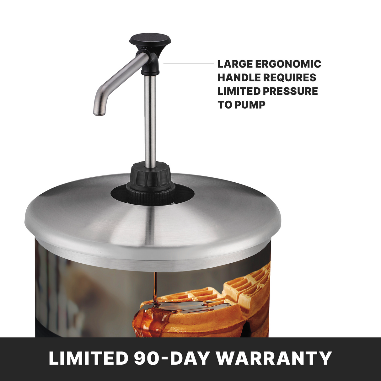A stainless steel syrup dispenser with a large ergonomic black handle is shown. The pump is attached to a 1 gallon container featuring syrup pouring onto waffles. Text states the handle requires limited pressure to pump. Bottom text reads “LIMITED 90-DAY WARRANTY.”.