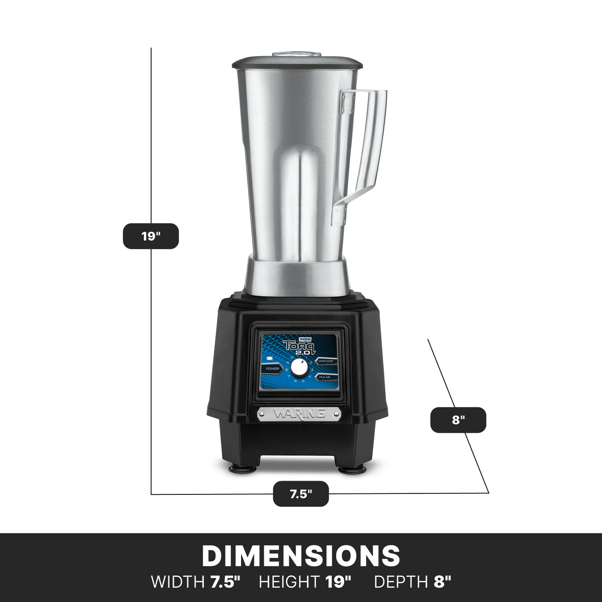 A silver TORQ 2.0 Series Blender with a black base sits upright. Its stainless steel container stands 19 inches tall, 7.5 inches wide, and 8 inches deep. The visible control panel and bold, white-labeled black bar highlight the dimensions.