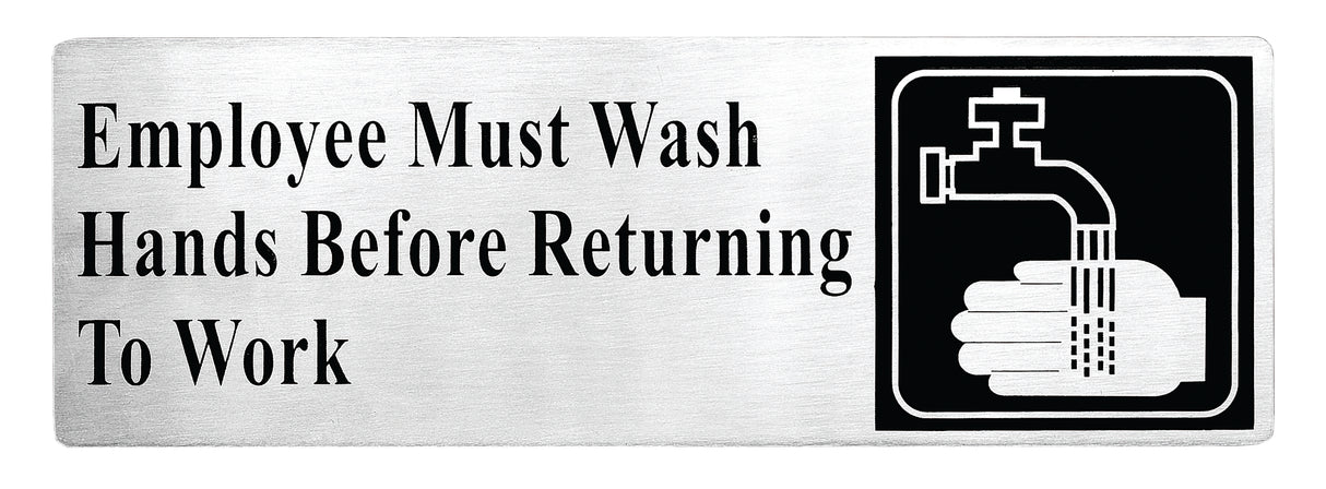 A stainless steel employees must wash hands sign reads, “Employee Must Wash Hands Before Returning To Work,” and features a black and white handwashing icon. The pressure sensitive adhesive backing ensures easy, secure mounting.