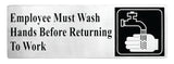A stainless steel employees must wash hands sign reads, “Employee Must Wash Hands Before Returning To Work,” and features a black and white handwashing icon. The pressure sensitive adhesive backing ensures easy, secure mounting.