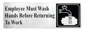 A stainless steel employees must wash hands sign reads, “Employee Must Wash Hands Before Returning To Work,” and features a black and white handwashing icon. The pressure sensitive adhesive backing ensures easy, secure mounting.